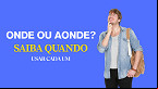 Onde ou Aonde? Saiba de uma vez por todas quando usar cada um